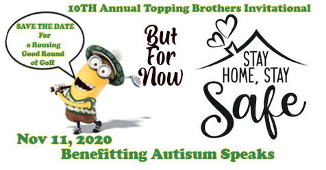 Staying Safe but Save the Date | Topping Brothers 10th Annual  Golf Tournament